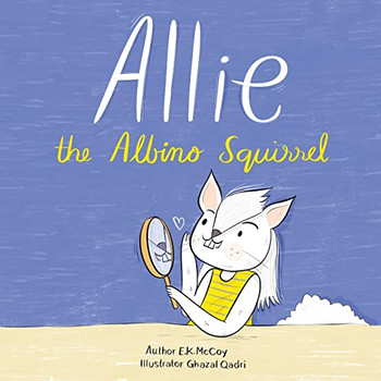 Allie The Albino Squirrel (Mom's Choice Award(R) Gold Medal Recipient)