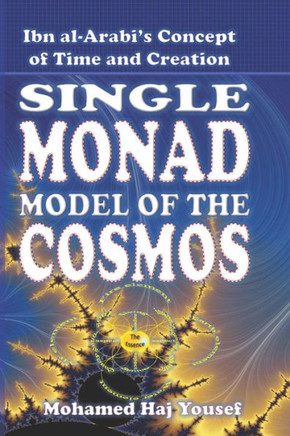 The Single Monad Model of the Cosmos: Ibn Arabi's Concept of Time and Creation
