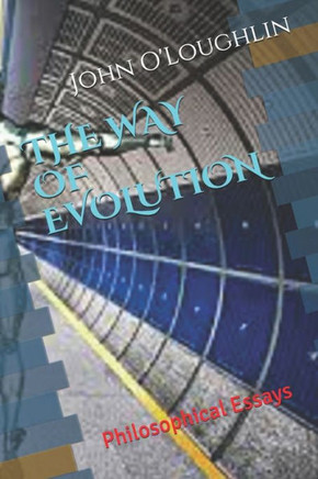 The Way of Evolution: Philosophical Essays