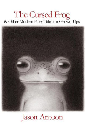 The Cursed Frog : And Other Modern Fairy Tales For Grown-Ups