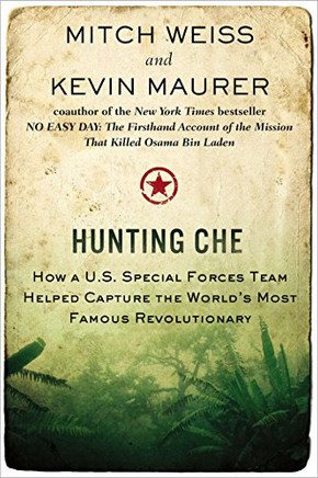 Hunting Che: How A U.S. Special Forces Team Helped Capture The World'S Most Famous Revolutionary
