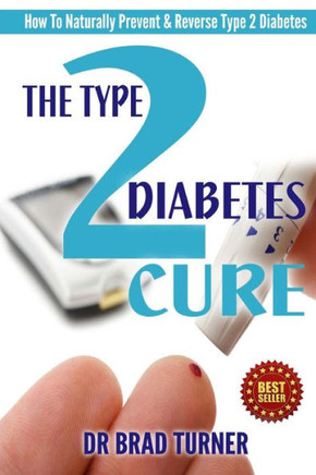 The Type 2 Diabetes Cure: How To Naturally Prevent & Reverse Type 2 Diabetes : 9781500142070