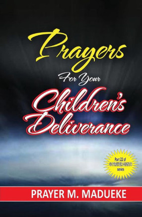 Prayers for your children's deliverance Prayers for your children's deliverance