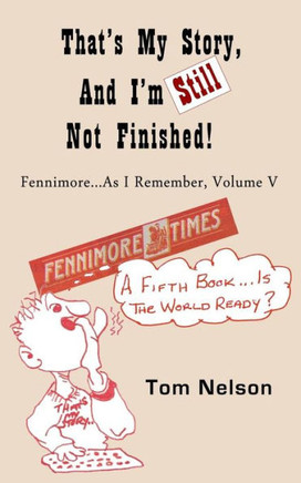 That's My Story, and I'm Still Not Finished: Fennimore...As I Remember, Volume V