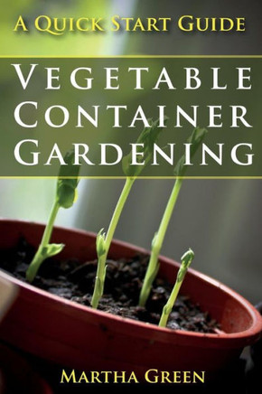 Vegetable Container Gardening: A Quick Start Guide