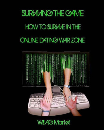 Surviving The Game: How to survive in the online dating war zone