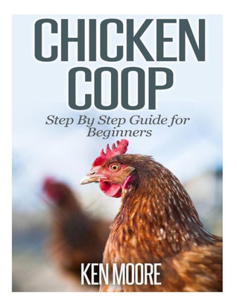 Chicken Coop Step By Step Guide for Beginners