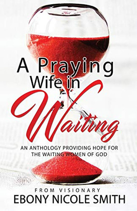 A Praying Wife in Waiting : Seeks to Heal, to Love, to Be Loved