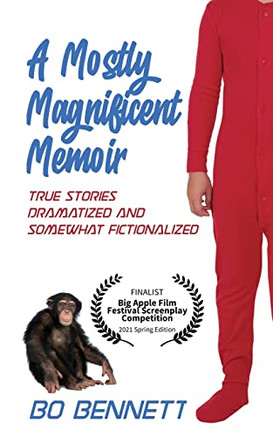 A Mostly Magnificent Memoir: True Stories Dramatized and Somewhat Fictionalized (Adapted from Screenplays)
