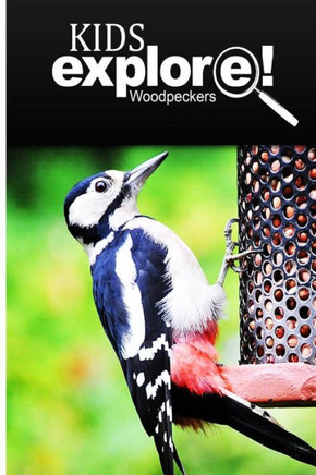 Woodpeckers - Kids Explore: Animal books nonfiction - books ages 5-6