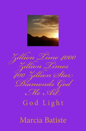 Zillion Time 4000 Zillion Times 400 Zillion Star Diamonds God Me Art: God Light