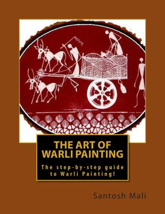 The Art of Warli Painting: The step-by-step guide and Introduction...