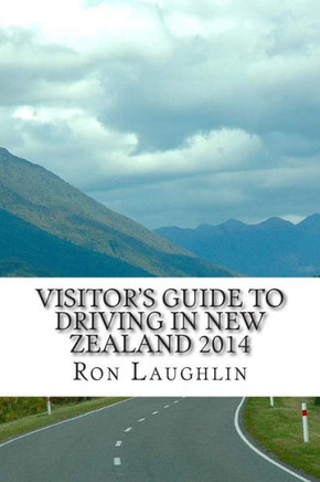 Visitor's Guide to Driving in New Zealand 2014: by the travel guru of New Zealand