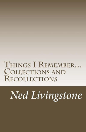 Things I Remember...Collections and Recollections: Poems, Quotes, and Sayings .....