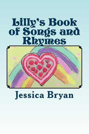 Lilly's Book of Songs and Rhymes: A Toddler's Book of Verses