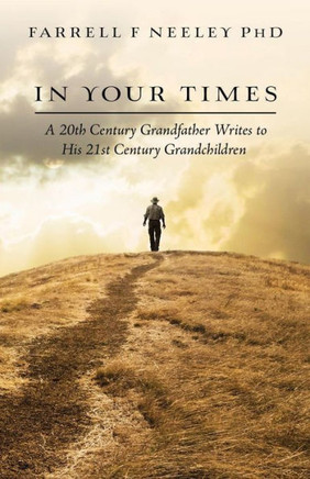 In Your Times: A 20Th Century Grandfather Writes To His 21St Century Grandchildren