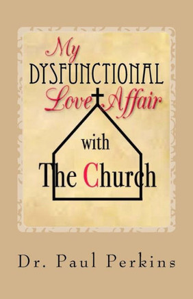 My Dysfunctional Love Affair with the Church: Why I Hate/Love the Church