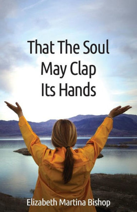 That The Soul May Clap Its Hands