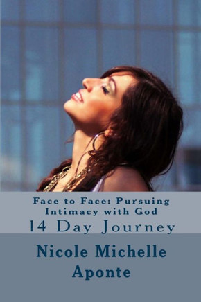 Face to Face: Pursuing Intimacy with God: 14 Day Journey