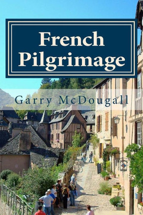 French Pilgrimage: Travel, Towns and Tales in France