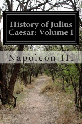 History of Julius Caesar: Volume I