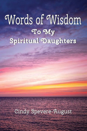 Words of Wisdom: To My Spiritual Daughters
