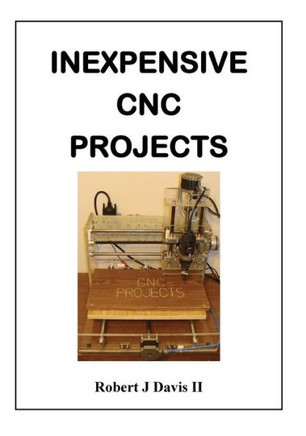 Inexpensive CNC Projects: build your own CNC machine