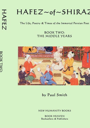 Hafez of Shiraz: Book Two, the Middle Years: The Life, Poetry & Times of the Immortal Persian Poet