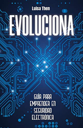 Evoluciona: Guía para emprender en seguridad electrónica (Spanish Edition)