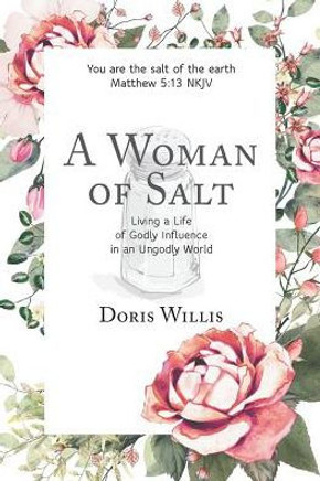 A Woman Of Salt: Living A Life Of Godly Influence In An Ungodly World A Woman Of Salt: Living A Life Of Godly Influence In An Ungodly World