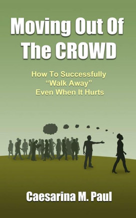 Moving Out Of The Crowd: How to Successfully Walk Away Even When It Hurts