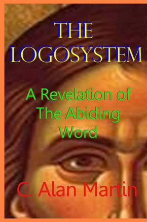 The Logosystem: A Revelation of The Abiding Word