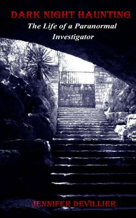 Dark Night Haunting: The Life Of A Paranormal Investigator