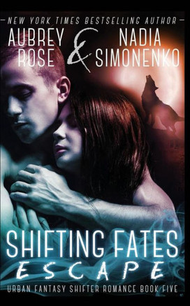 Shifting Fates: Escape (Urban Fantasy Shifter Romance Book Five)