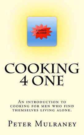 Cooking 4 One: An introduction to cooking for men who find themselves living alone.