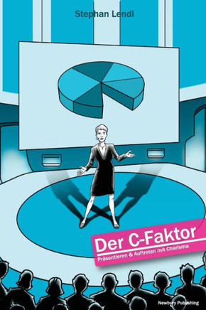 Der C-Faktor: Presentieren und Auftreten mit Charisma