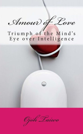 Amour of Love: Triumph of the Mind's Eye over Intelligence