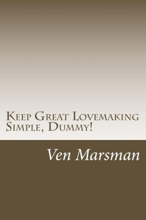 Keep Great Lovemaking Simple, Dummy!