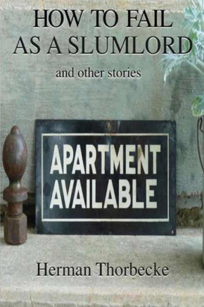 How to Fail as a Slumlord and other stories