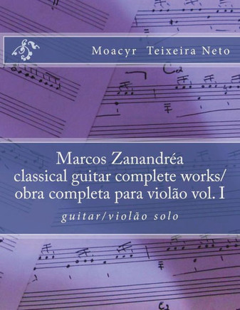 Marcos Zanandrea: Classical Guitar Complete Works Vol. I: Guitar Solo