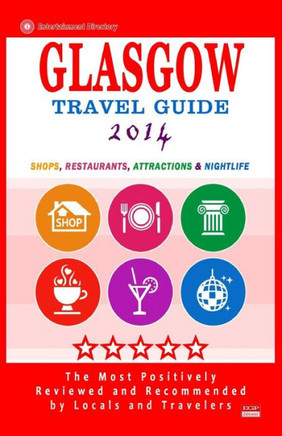 Glasgow Travel Guide 2014: Shops, Restaurants, Attractions & Nightlife (City Travel Guide 2014)
