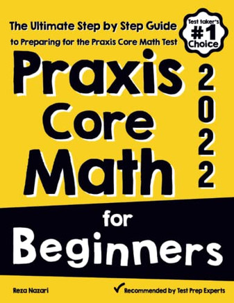 Praxis Core Math for Beginners: The Ultimate Step by Step Guide to Preparing for the Praxis Core Math Test