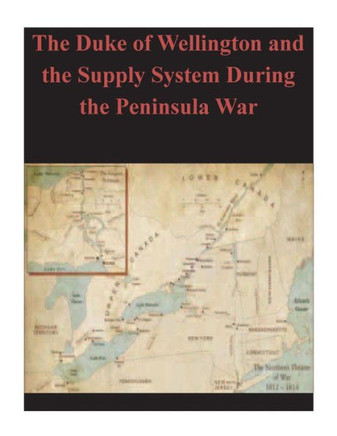 The Duke of Wellington and the Supply System During the Peninsula War