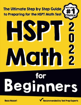 HSPT Math for Beginners: The Ultimate Step by Step Guide to Preparing for the HSPT Math Test
