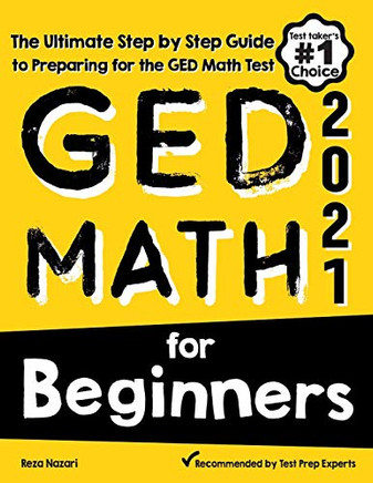Ged Math For Beginners: The Ultimate Step By Step Guide To Preparing For The Ged Math Test