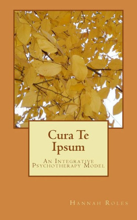 Cura Te Ipsum: An Integrative Psychotherapy Model