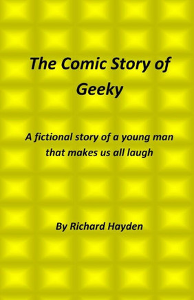 The Comic Story of Geeky: A fictional story of a young man that makes us all laugh