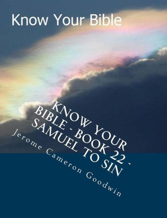 Know Your Bible - Book 22 - Samuel To Sin: Know Your Bible Series