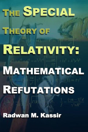 The Special Theory Of Relativity: Mathematical Refutations : 9781500530969