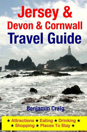 Jersey, Devon & Cornwall Travel Guide: Attractions, Eating, Drinking, Shopping & Places To Stay